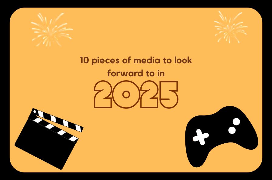 Between movies, television and gaming, 2025 is shaping up to be a big year for entertainment. Here are 10 pieces of media to look forward to in the new year.